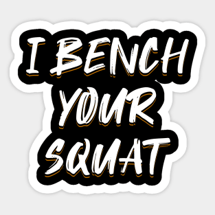 I Bench Your Squat Sticker